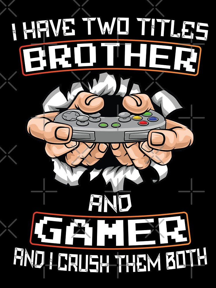 I Have Two Titles Brother And Gamer Gaming T-Shirt by Trendy Valley