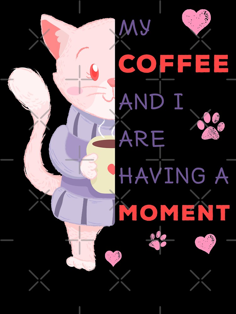 My Coffee And I Are Having A Moment – Cute Kitty Death Before Decaf by The Green Corner