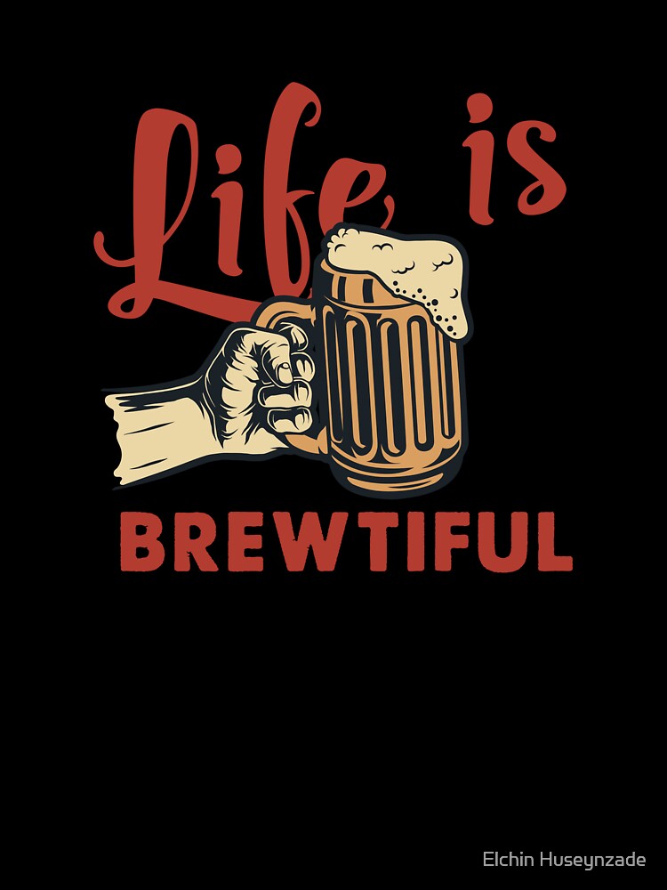 Life is Brewtiful – Funny Beer Quote with Hand Holding a Beer Illustration by Merch Alchemy