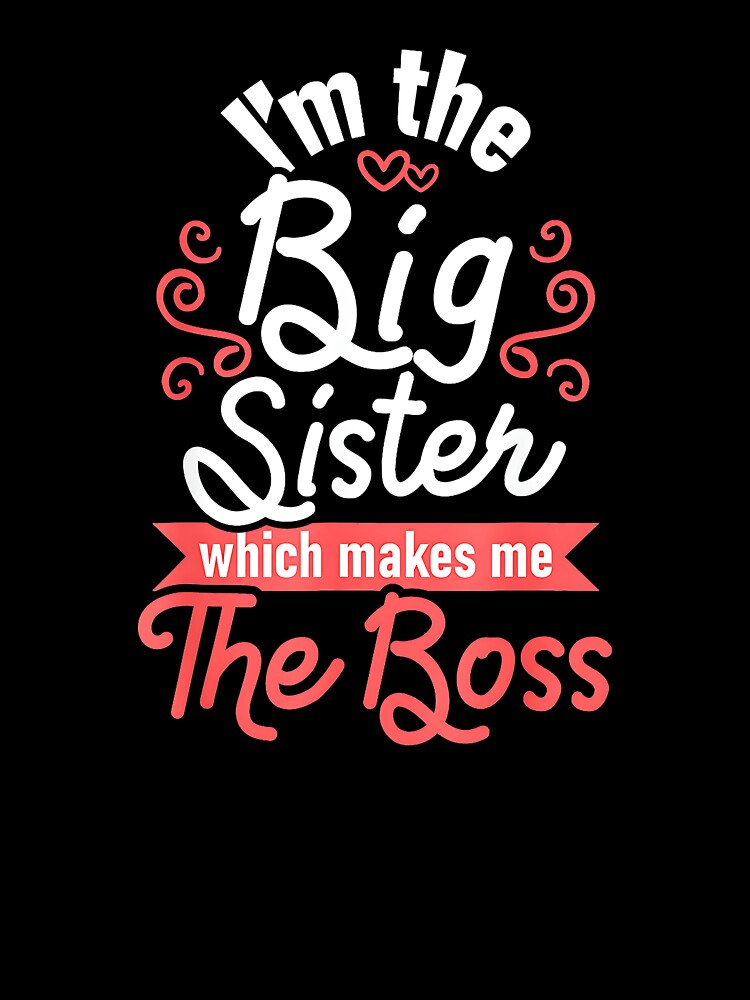 I'm The Big Sister Which Makes Me The Boss Funny Big Sister Sibling Gift by Hugosploosh