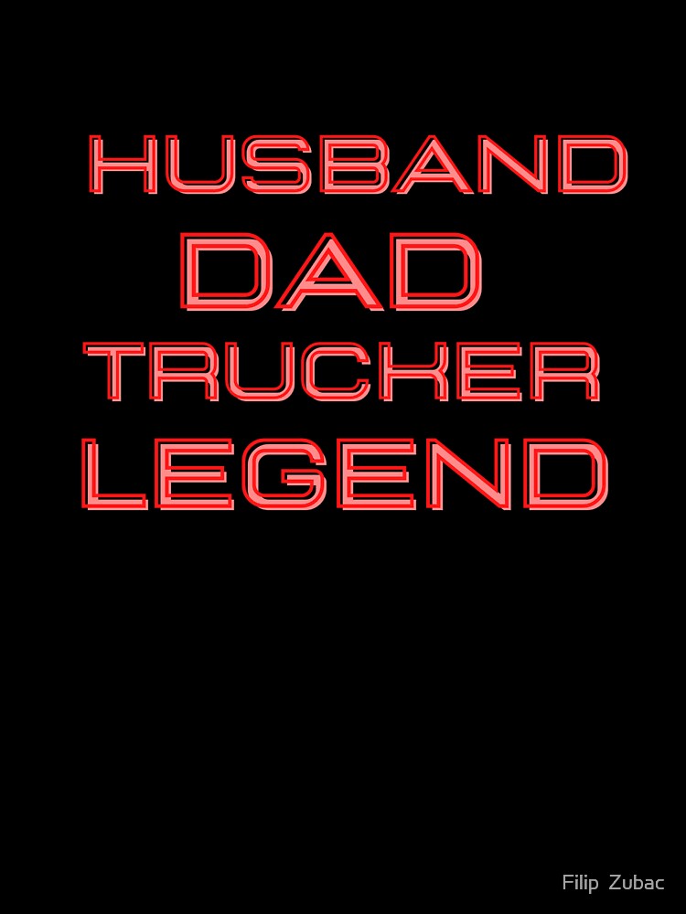 Husband Dad Trucker Legend by Filip  Zubac