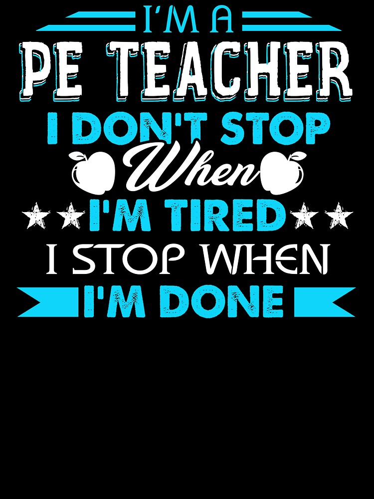 I'm A PE Teacher I'm Stop When I'm Done by UnknownArtistt