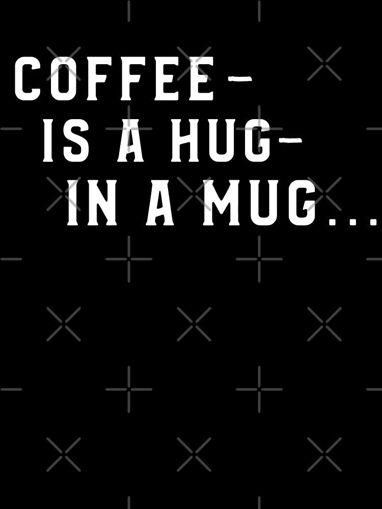 Coffee Is  A Hug In A Mug Funny Coffee Quote For Coffee Lover by Zuuag