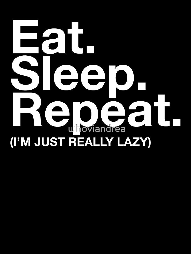EAT SLEEP REPEAT by whoviandrea