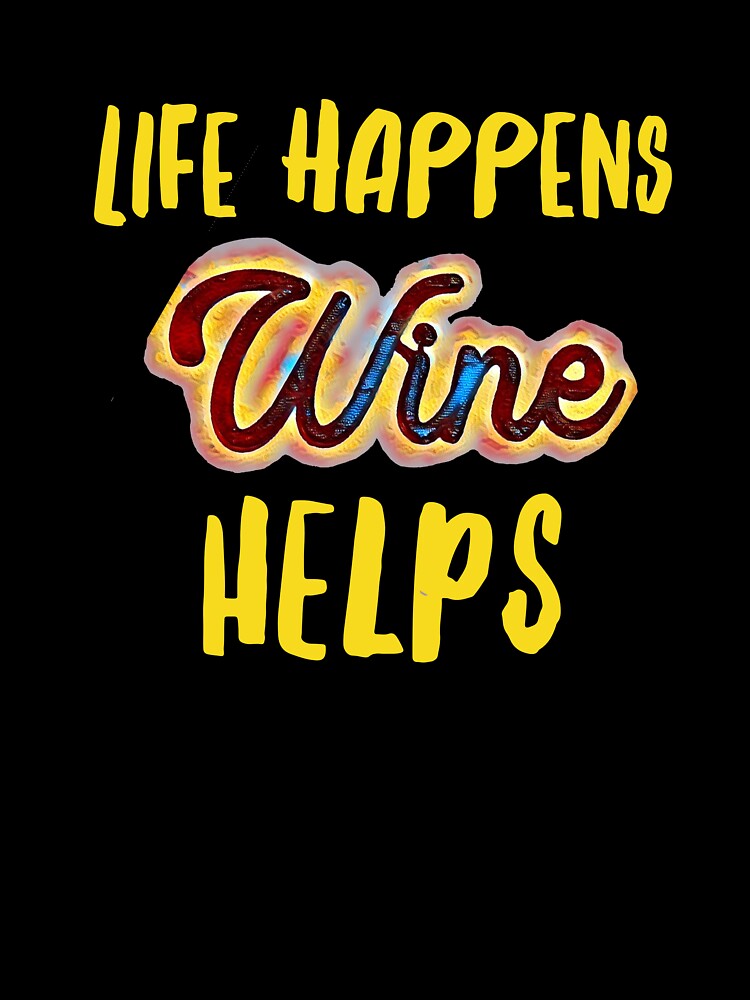 Life Happen Wine Helps by Michael & Val Saletta