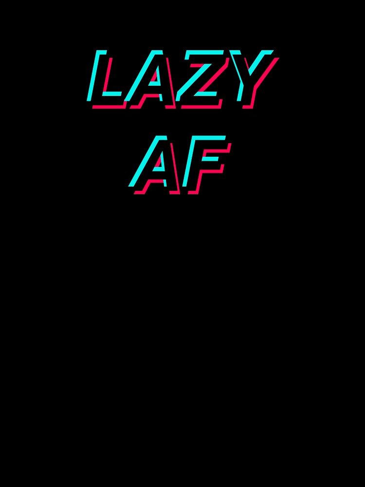 Lazy AF by directgifts