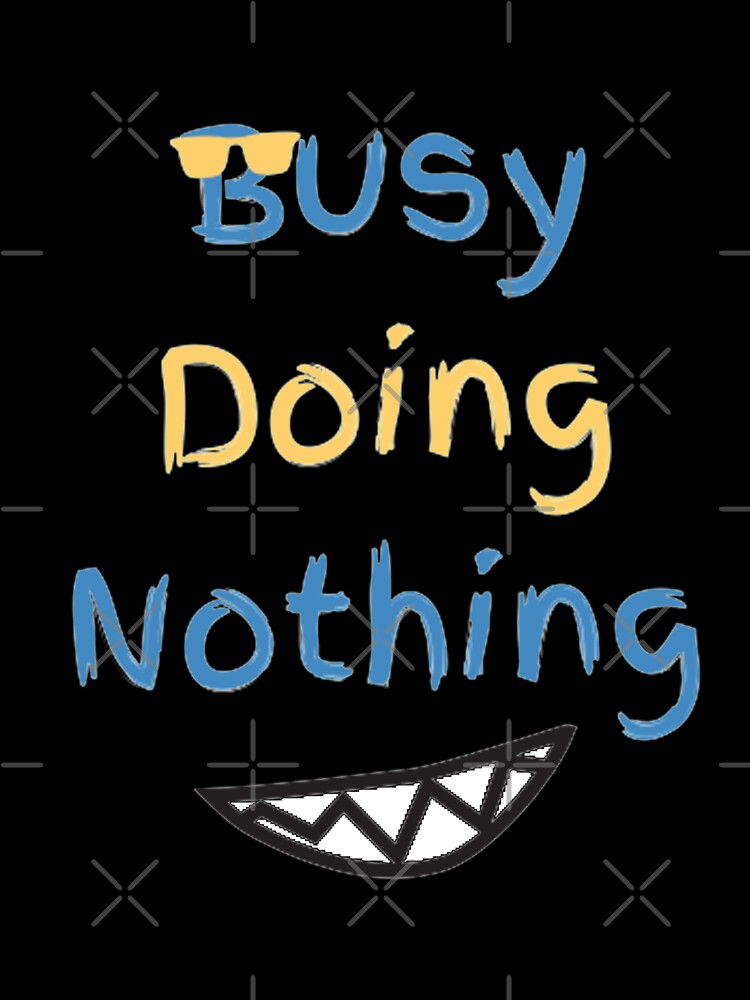 Busy Doing Nothing by LaylaCreator