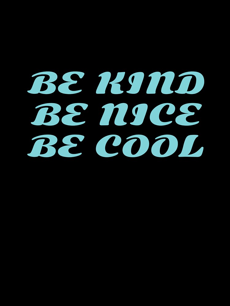 be kind be nice be cool by KOKOTART