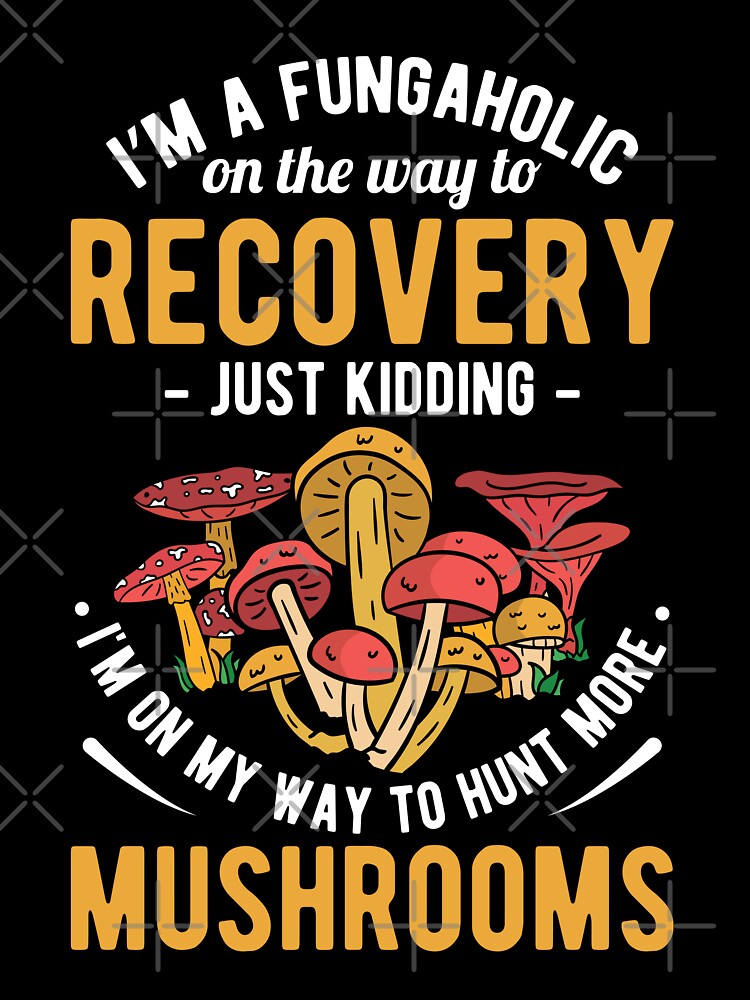 I'm A Fungaholic On The Way To Recovery Hunting Mushroom T-shirt by kdllama