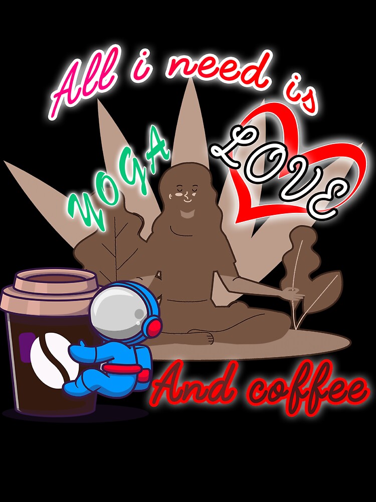 All i need is love and yoga and after dinner coffee cool shirt , cute accessories by Yushidesign