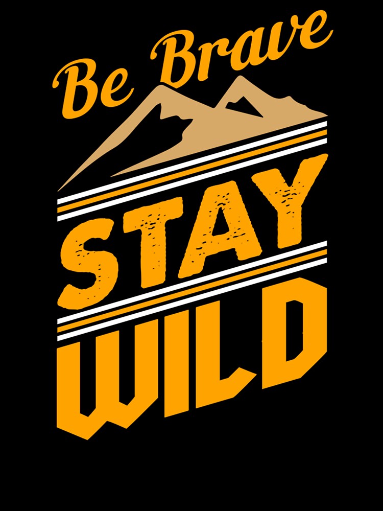 Be brave and stay wild by RealityMart
