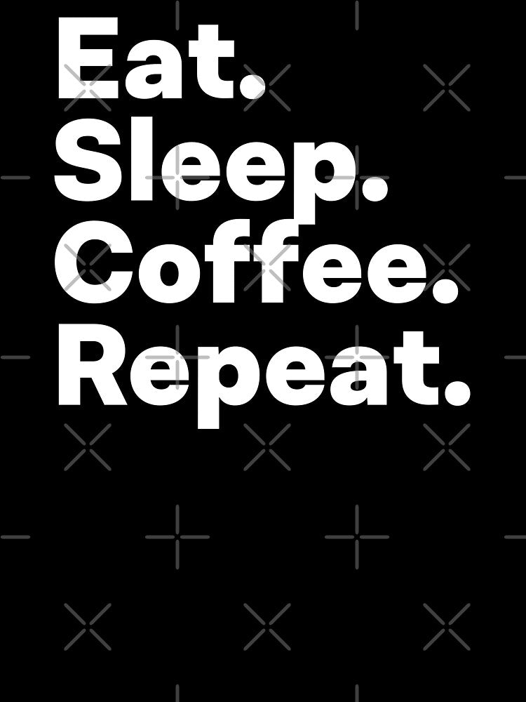 Eat Sleep Coffee Repeat by teesaurus