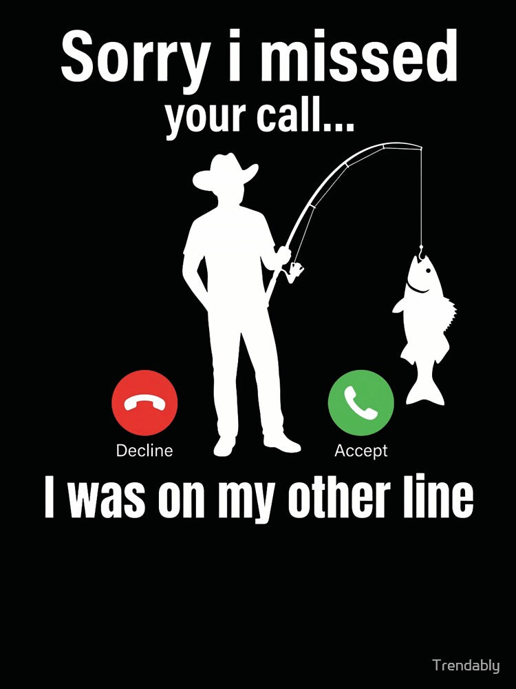 Sorry I Missed Your Call I Was on the Other Line Fishing T-Shirt | Sarcastic Angler Fishing Graphic Gift by Trendably