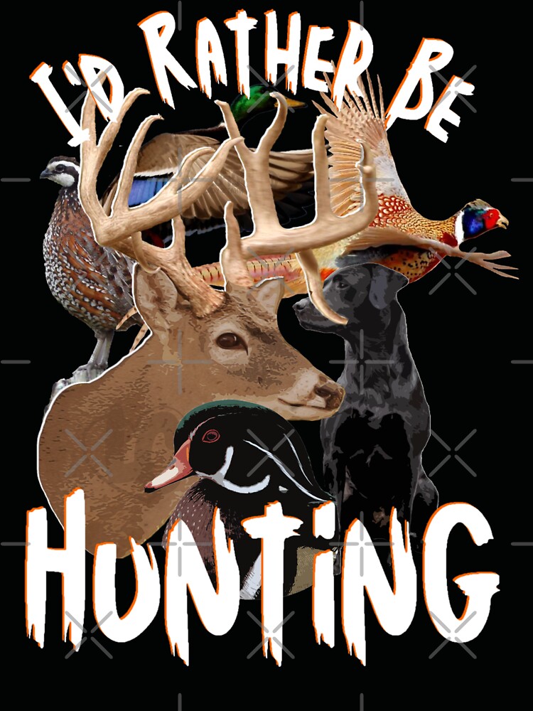 I'd Rather Be Hunting Wildlife Design for Duck and Deer Hunters by LifeCrush