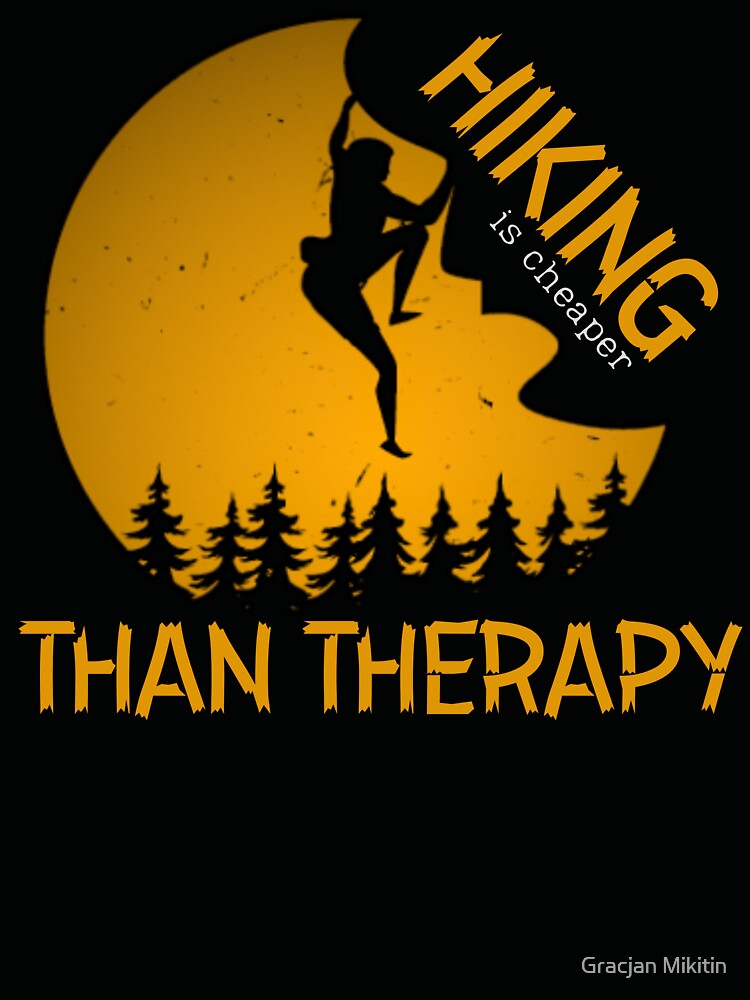 Hiking is Cheaper Than Therapy Shirt for Hikers by Gracjan Mikitin