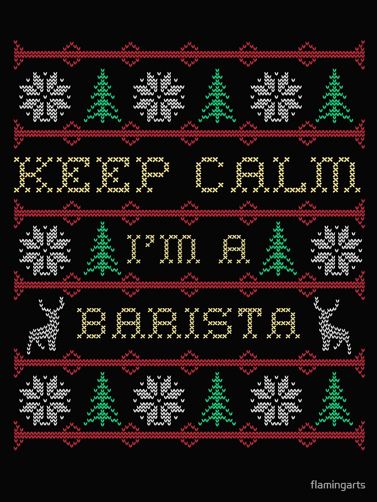 Keep Calm I'M A Barista Ugly Christmas Costume by flamingarts