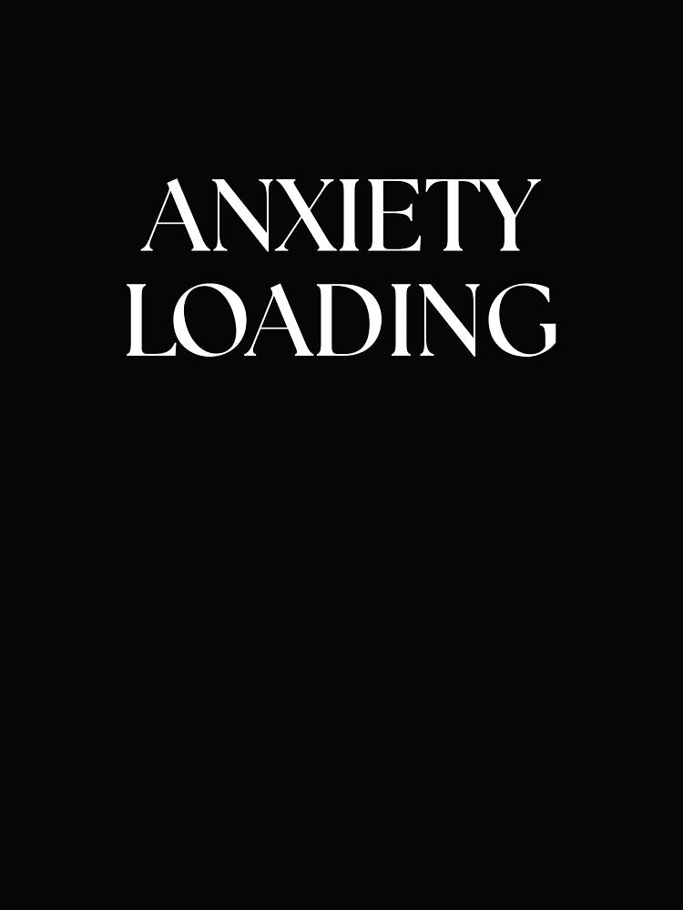 Anxiety Loading-T-Shirt for Overthinkers by QuirkStreet