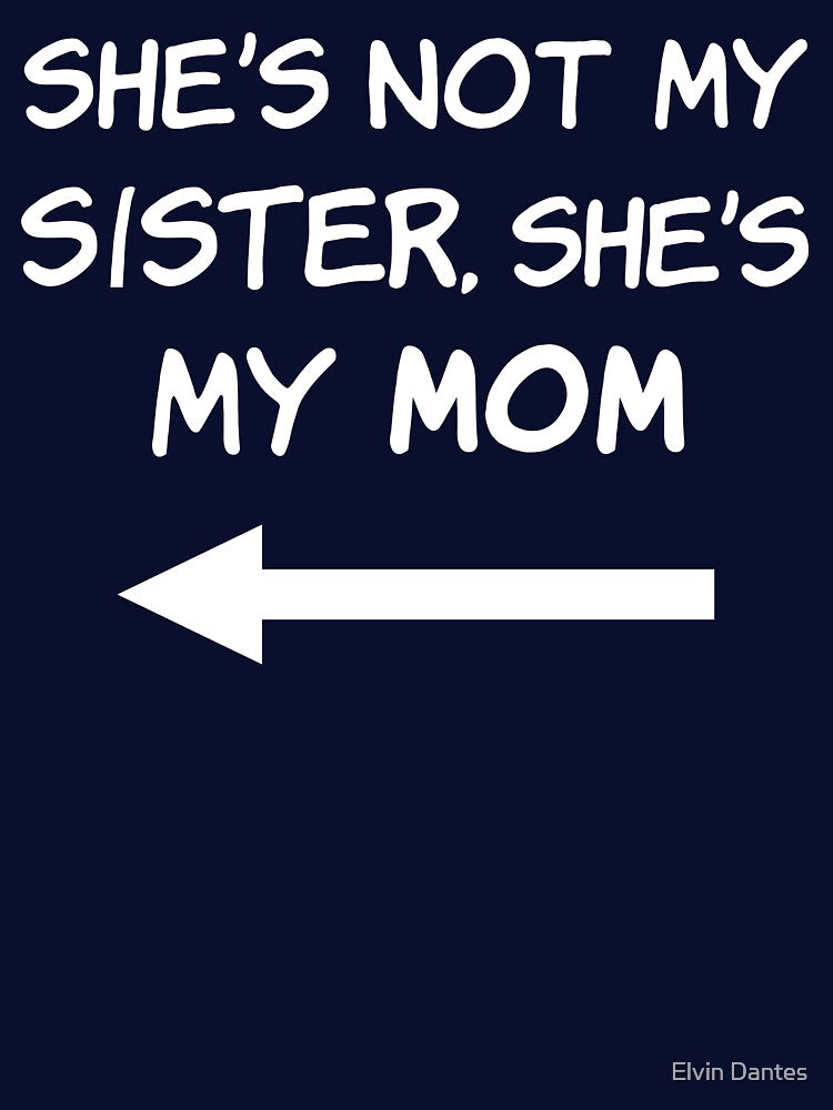 She's Not My Sister, She's My Mom by Elvin Dantes