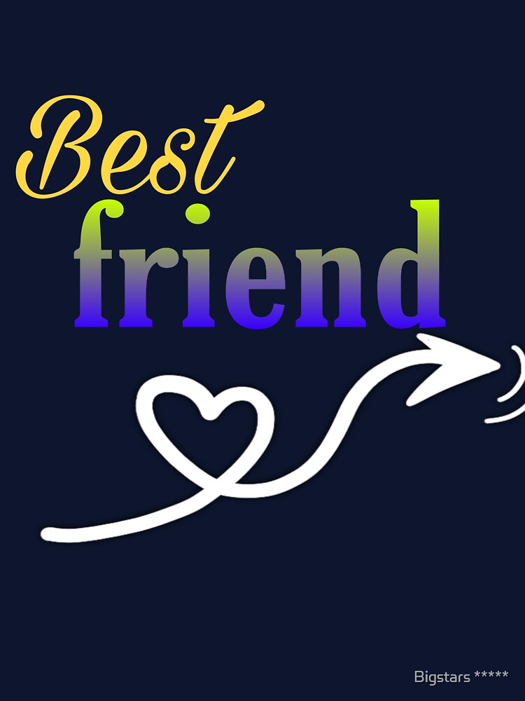 Best friend ➡️ by Bigstars *****