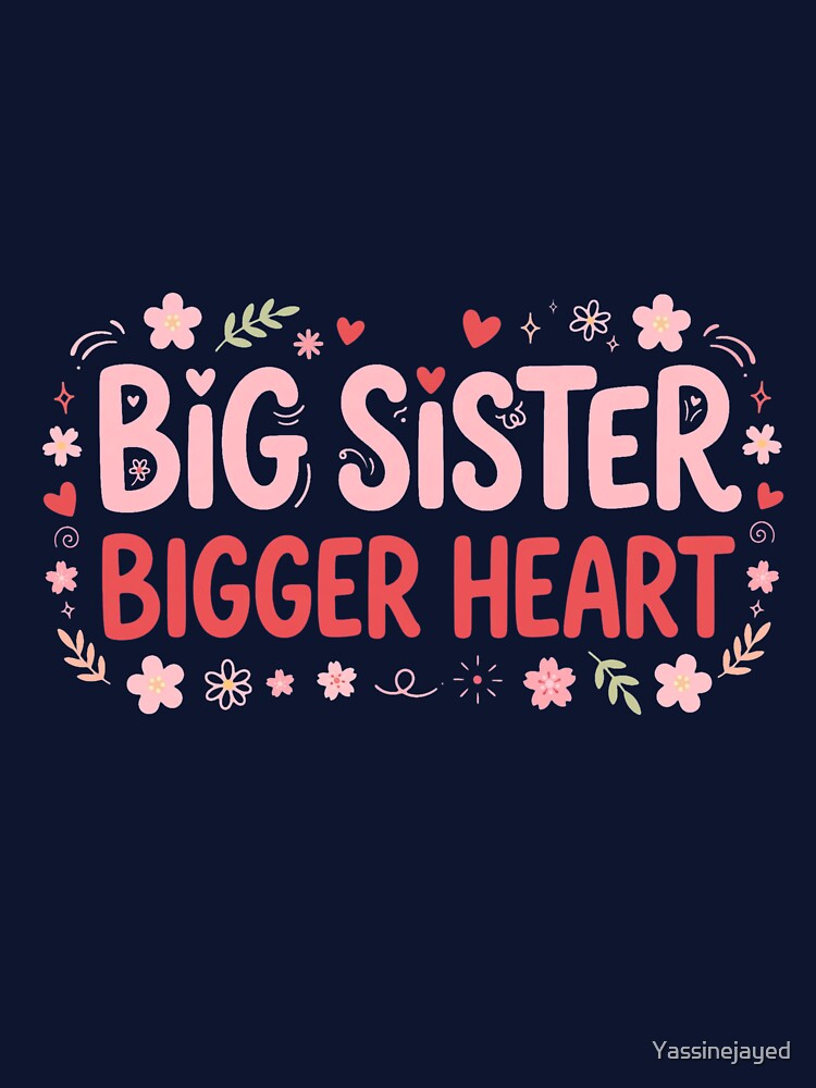 Big Sister Bigger Heart | Cute Big Sister Announcement Floral Heart Gift For Big Sister by Yassinejayed