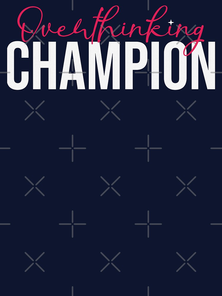 Overthinking Champion by Styler Design