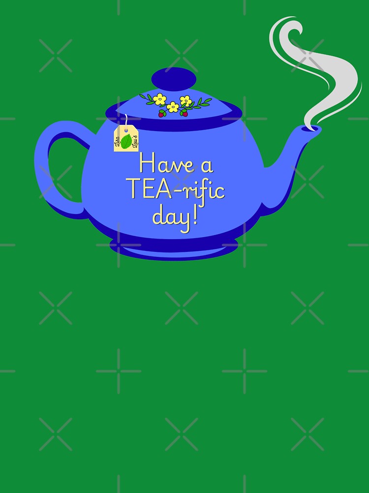 Have a TEA-rific day! by LisaLousPuns