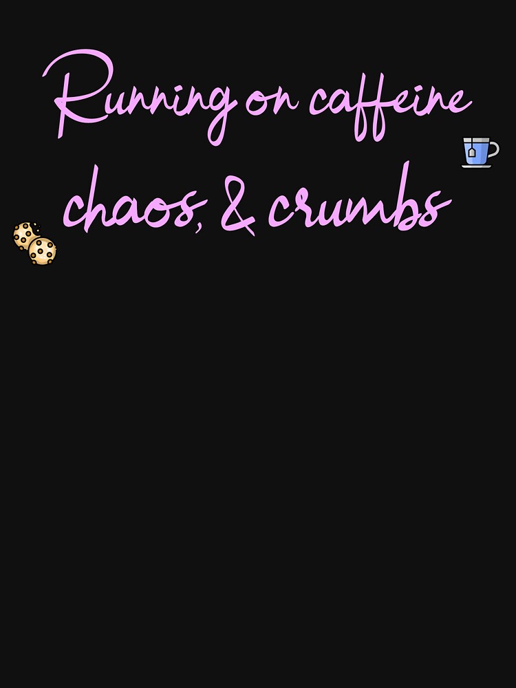 Running on caffeine, chaos, and crumbs by JoliebyLCG