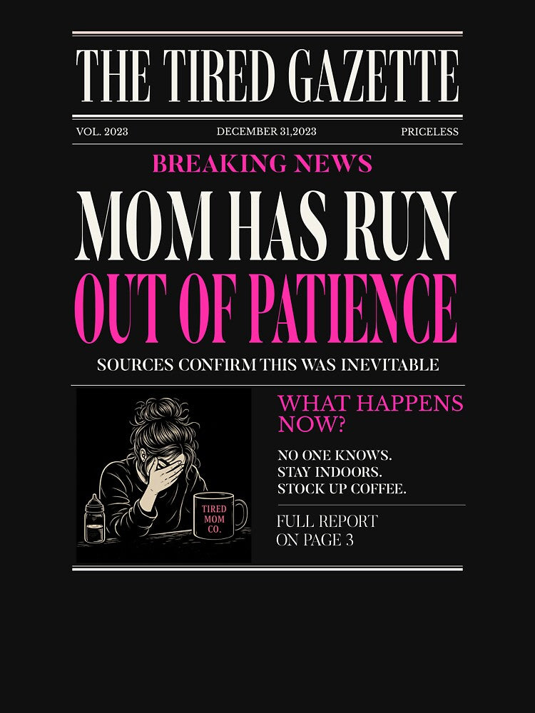 The Tired Gazette – Breaking News Mom Tee by Per My Last Nerve Studio