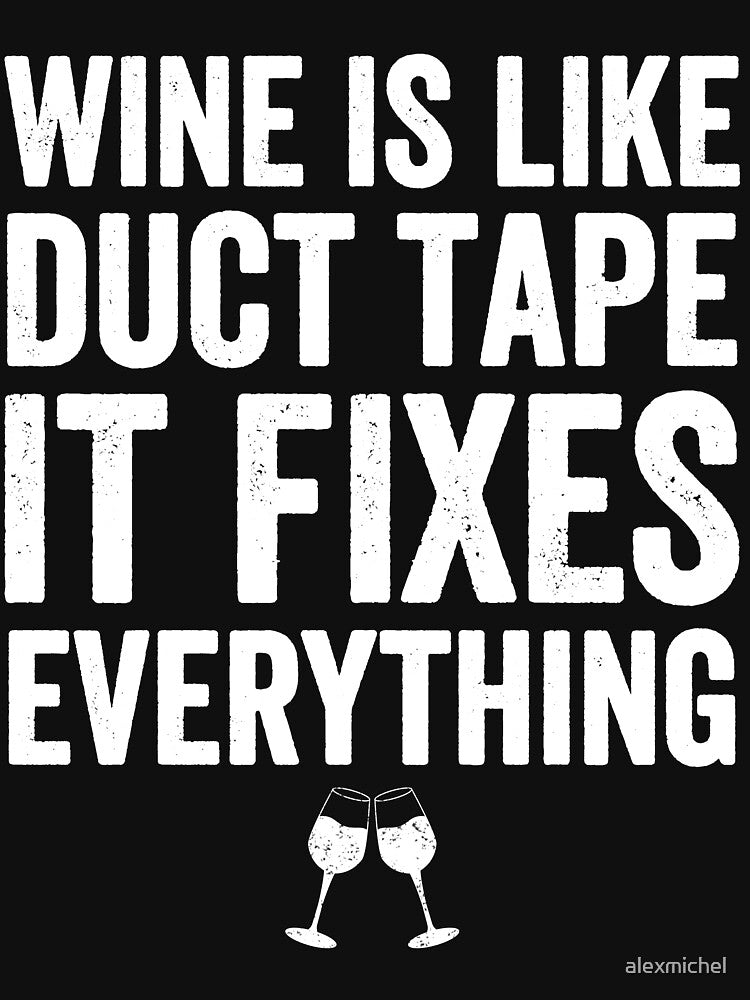 Wine is like duct tape it fixes everything - wine lover by Captain Mood