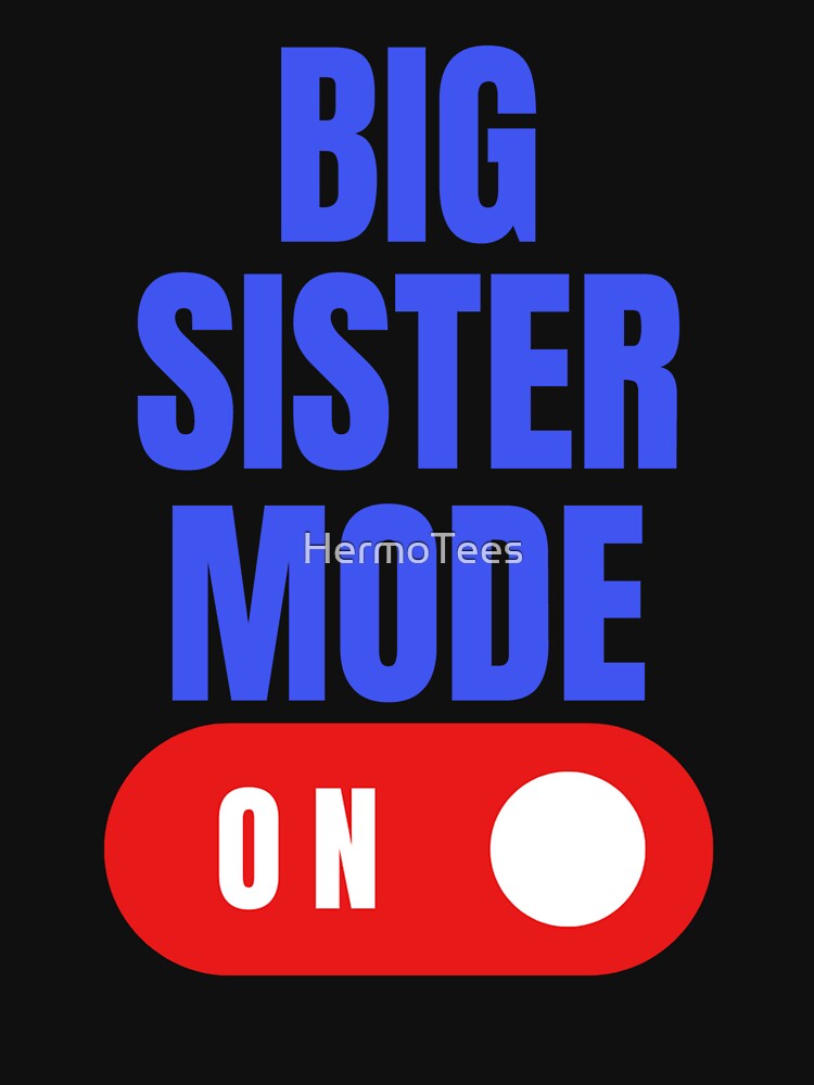 Big Sister Mode On, Big Sister Gift, Older Sister Gift, Gift for Sister by HermoTees