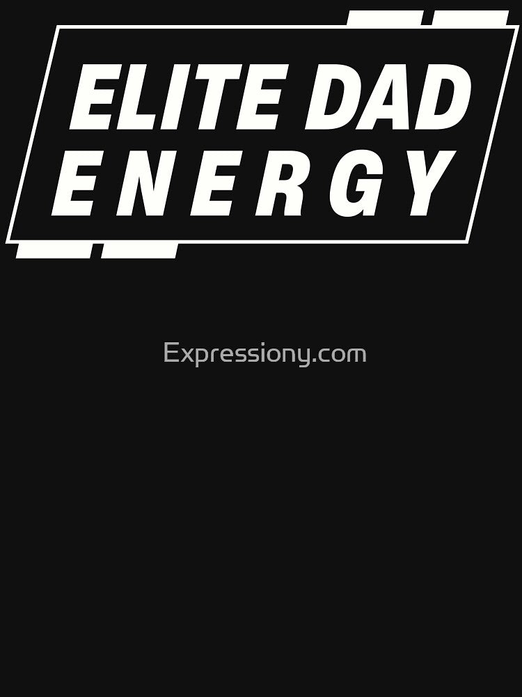 Elite Dad Energy by Expressiony.com