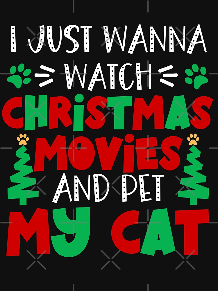 I Just Wanny Watch Christmas Movies and Pet My Cat - Cat Lovers Christmas by Krysanthe