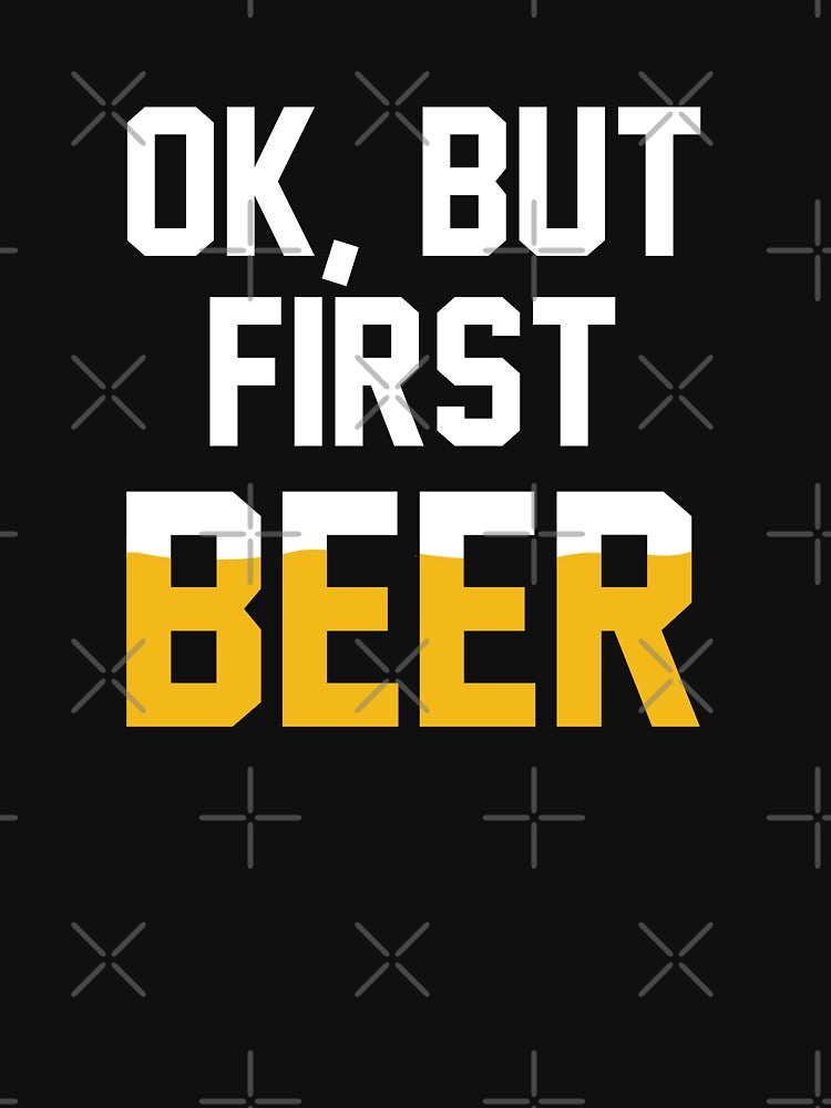 Ok but first Beer by goodtogotees