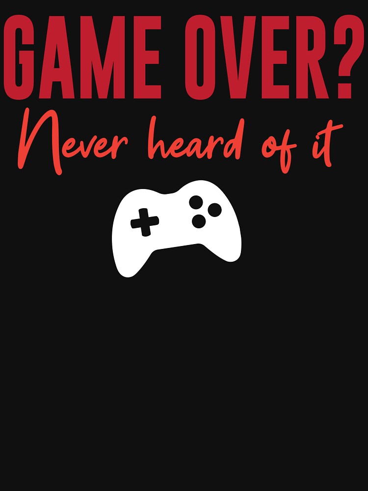 Game Over? Never Heard Of It by Shaikh Masudur Rahman
