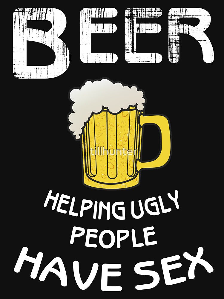 Beer helping ugly people have sex - Funny beer saying. by tillhunter