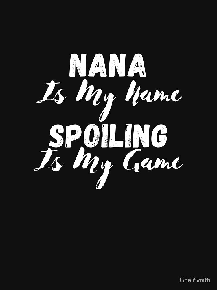 Nana is My Name Spoiling is My Game - Funny First Time Grandma Joke Gift Design For Grandparent by GhaliSmith