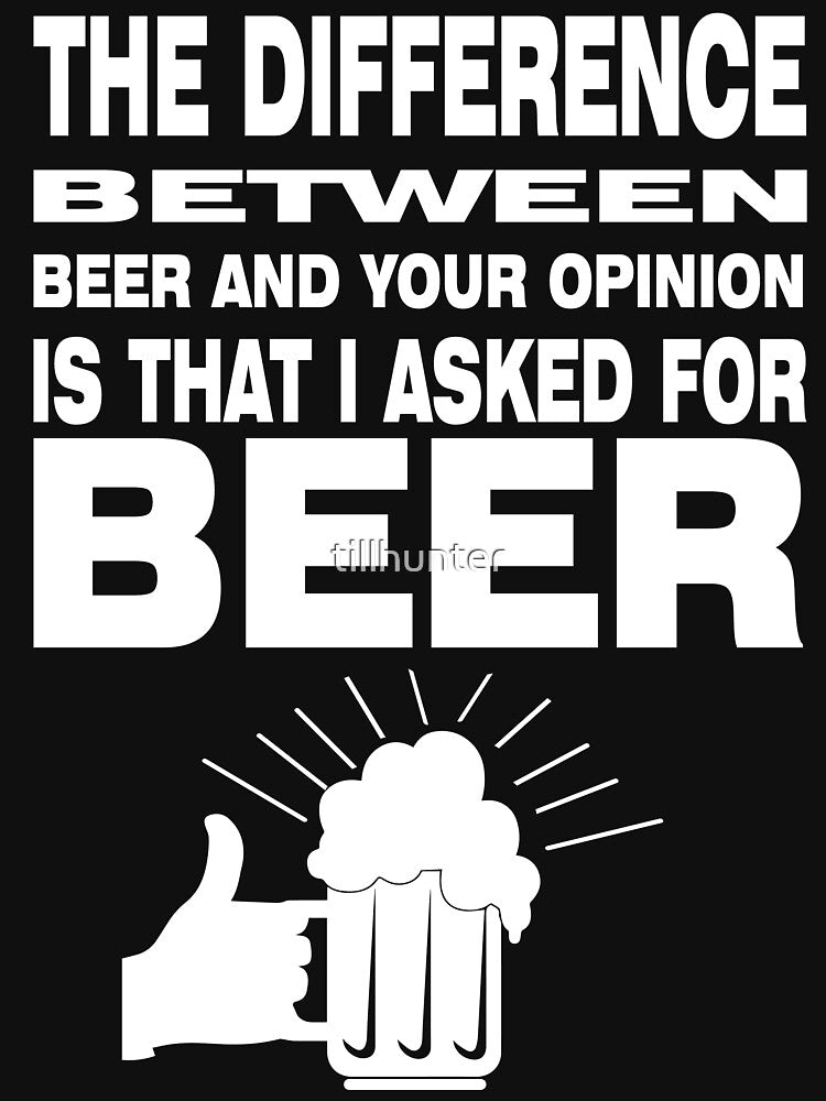 I asked for beer not for your opinion - Funny beer saying. by tillhunter