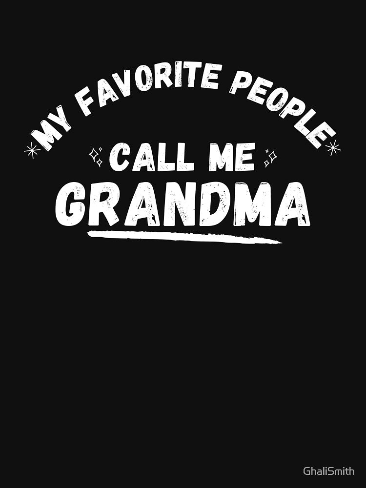 My Favorite People Call Me Grandma - Funny Proud Grandmother Joke Gift Design For Grandparents by GhaliSmith