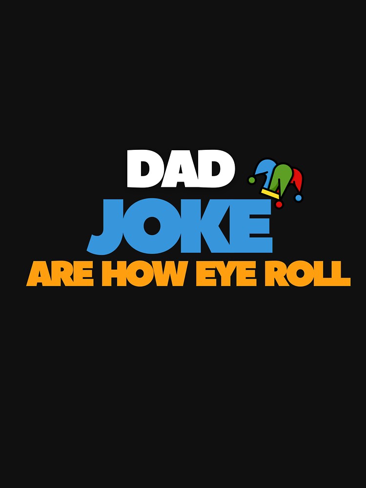 Dad Jokes Are How Eye Roll, Funny Father's Day T-Shirt. by MNX