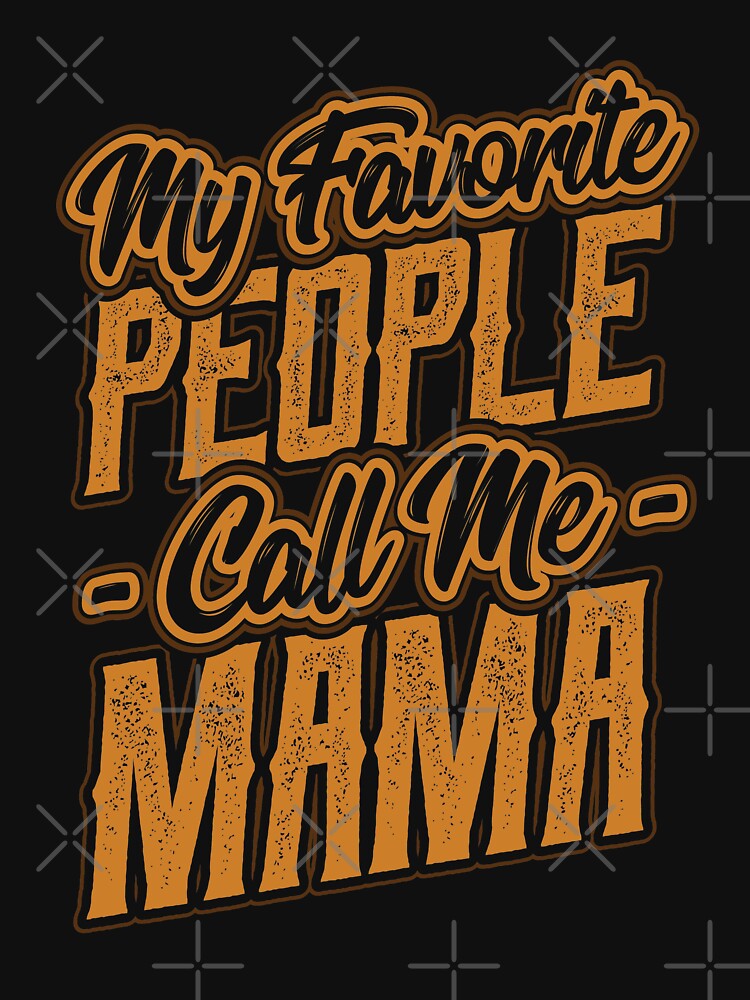 My Favorite People Call Me Mama Gift by Hananiah Merch