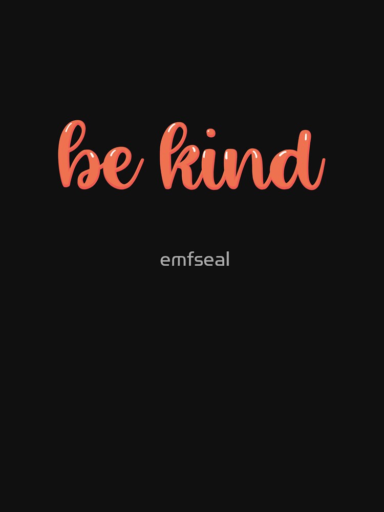 Be Kind by emfseal
