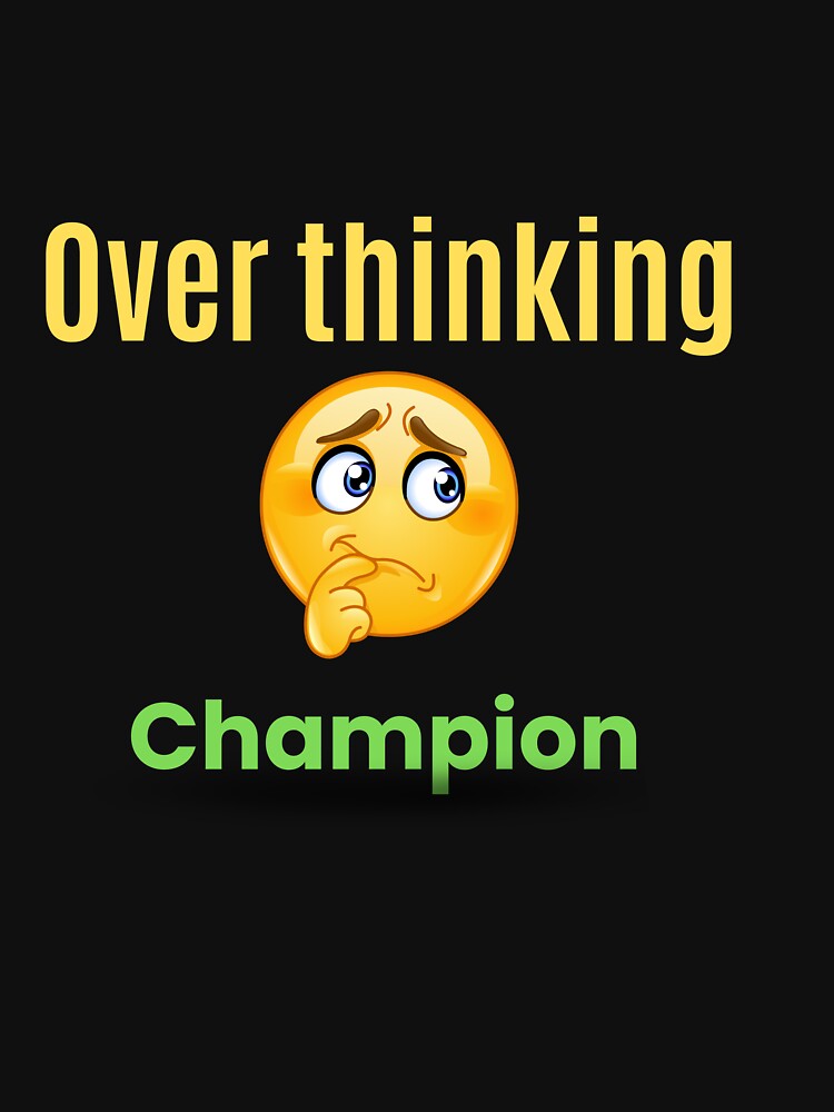 Over thinking  champion by Fun Mood Prints