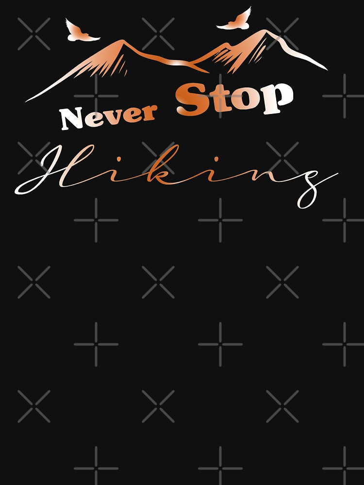 Never Stop Hiking: Hiking lovers Gift for Women and Men by FamousShirts