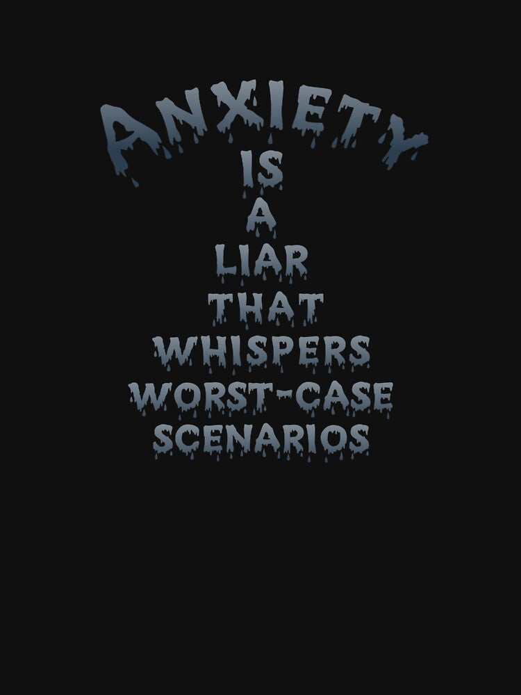 Anxiety is a liar by AnxieTee420