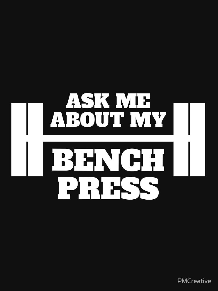 Ask Me About My Bench Press. Funny Lifting Shirt by PMCreative