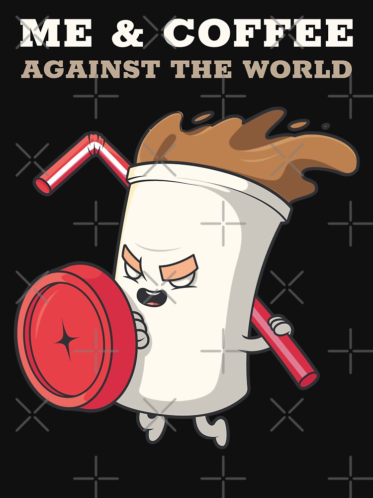 Me and Coffee against the world design for coffee lovers by PunMan Army