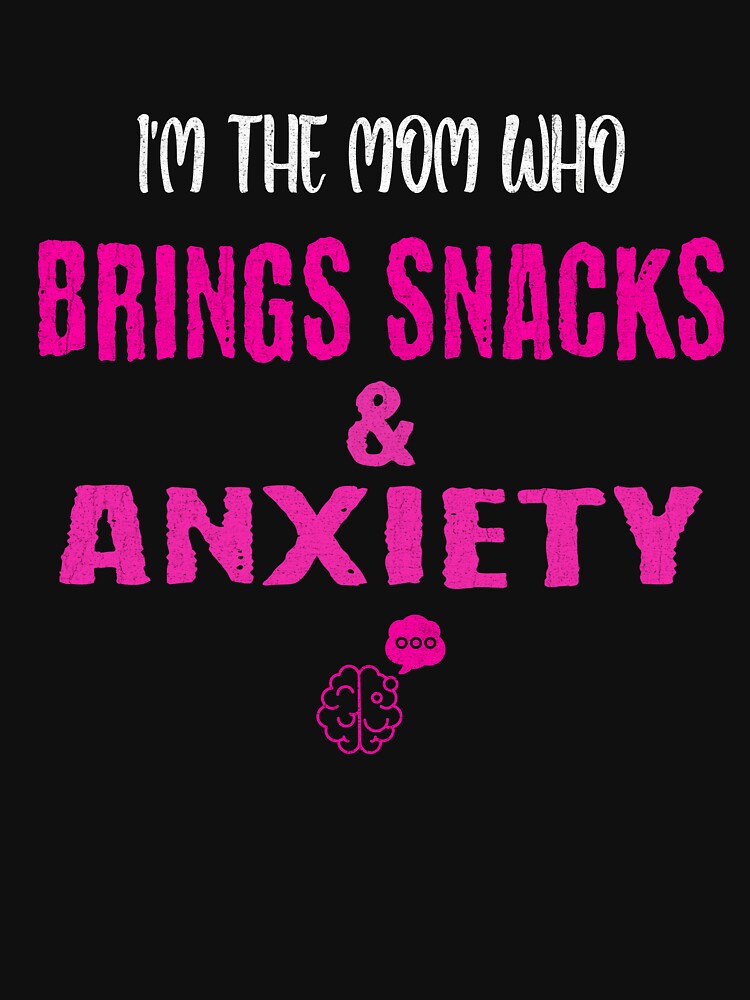 Mom Who Brings Snacks & Anxiety by Per My Last Nerve Studio