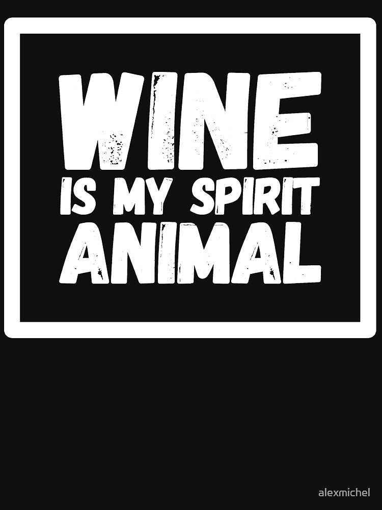 Wine is my spirit animal - wine taster by Captain Mood