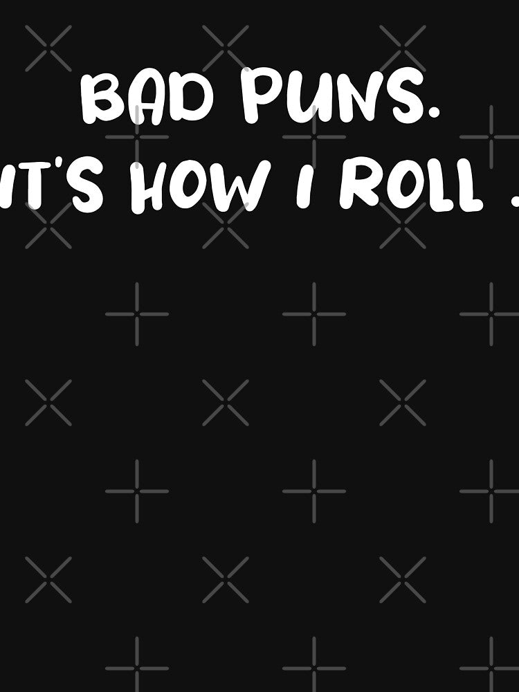 Bad Puns it's how i roll Roll | Funny Gift for Vacation, Dad Jokes by TomorrowQuotes
