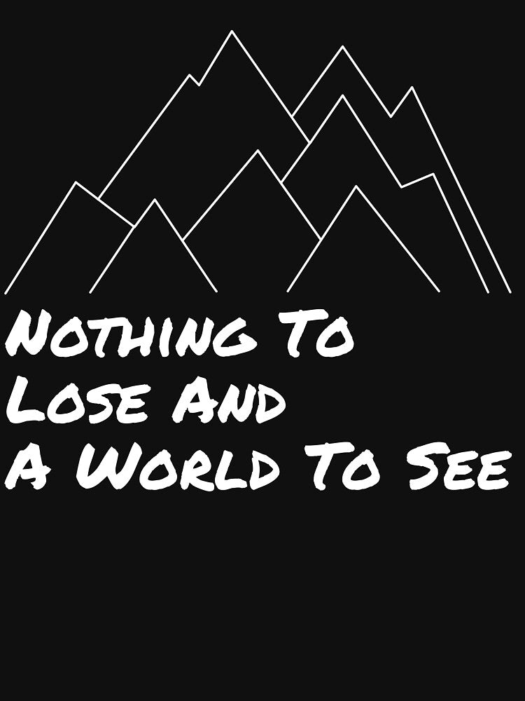 Adventure Quote Design - Nothing to Lose and a World to See! by chriswilson111